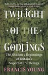Twilight of the Godlings - Francis (Independent scholar) Young - 9781009330350