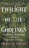 Twilight of the Godlings - Francis (Independent scholar) Young - 9781009330367