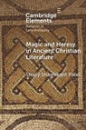 Magic and Heresy in Ancient Christian Literature - Shaily Shashikant (Virginia Tech) Patel - 9781009331661