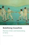 Redefining Ceasefires - Marika (University of Melbourne and German Institute for Global and Area Studies (GIGA) Sosnowski - 9781009347242