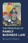 The Principles of Family Business Law - Benjamin (University of South Carolina School of Law) Means - 9781009354561
