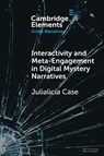 Interactivity and Meta-Engagement in Digital Mystery Narratives - Julialicia (University of Wisconsin Case - 9781009365871