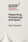 Playwriting, Dramaturgy and Space - Sara (University of Puget Sound Freeman - 9781009370226