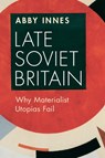 Late Soviet Britain - Abby (London School of Economics and Political Science) Innes - 9781009373630