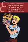 The Cambridge Companion to the American Graphic Novel - Jan (KU Leuven Baetens ; Hugo (University of Chichester) Frey ; Fabrice (University of Louisiana at Lafayette) Leroy - 9781009379359