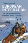 The Origins of European Integration - Mathieu (Maastricht University) Segers - 9781009379410