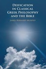 Deification in Classical Greek Philosophy and the Bible - James Bernard (Dartmouth College Murphy - 9781009392969