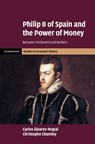 Philip II of Spain and the Power of Money - Carlos (Universidad Carlos III de Madrid) Alvarez-Nogal ; Christophe (Boston University) Chamley - 9781009393652