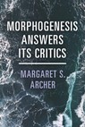 Morphogenesis Answers Its Critics - Margaret S. (University of Warwick) Archer - 9781009405454