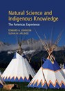 Natural Science and Indigenous Knowledge - Edward A. (University of Calgary) Johnson ; Susan M. (University of Calgary) Arlidge - 9781009416672