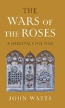 The Wars of the Roses - John (University of Oxford) Watts - 9781009422161