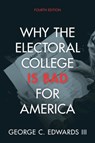 Why the Electoral College Is Bad for America - George C. (Texas A & M University) Edwards III - 9781009426299
