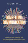 Compelling Communication - Simon (University of Cambridge) Hall - 9781009447416