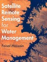 Satellite Remote Sensing for Water Management - Faisal (University of Washington) Hossain - 9781009453493