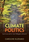 Climate Politics - Caroline (University of Warwick) Kuzemko - 9781009455718