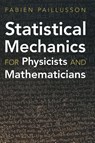 Statistical Mechanics for Physicists and Mathematicians - Fabien (University of Lincoln) Paillusson - 9781009461634