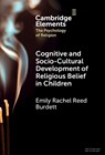 Cognitive and Socio-Cultural Development of Religious Belief in Children - Emily Rachel Reed (University of Nottingham) Burdett - 9781009461894