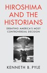 Hiroshima and the Historians - Kenneth B. (University of Washington) Pyle - 9781009477444