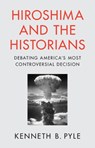 Hiroshima and the Historians - Kenneth B. (University of Washington) Pyle - 9781009477451