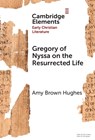 Gregory of Nyssa on the Resurrected Life - Amy Brown (Gordon College) Hughes - 9781009492058