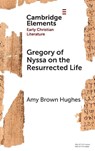 Gregory of Nyssa on the Resurrected Life - Amy Brown (Gordon College) Hughes - 9781009492058