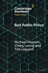 Bad Public Policy - Michael (Simon Fraser University) Howlett ; Ching (National University of Singapore) Leong ; Tim (University of Adelaide) Legrand - 9781009497022