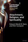 Attachment, Religion, and Spirituality - Edward (Ward) B. (Wheaton College (Illinois)) Davis ; Pehr (Stockholm University) Granqvist - 9781009501033