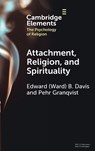 Attachment, Religion, and Spirituality - Edward (Ward) B. (Wheaton College (Illinois)) Davis ; Pehr (Stockholm University) Granqvist - 9781009501033