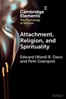 Attachment, Religion, and Spirituality - Edward (Ward) B. (Wheaton College (Illinois)) Davis ; Pehr (Stockholm University) Granqvist - 9781009501040