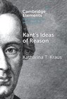 Kant's Ideas of Reason - Katharina T. (Johns Hopkins University) Kraus - 9781009507325