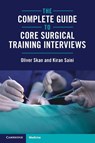 The Complete Guide to Core Surgical Training Interviews - Oliver (London North West University Healthcare NHS Trust) Skan ; Kiran (Oxford University Hospitals NHS Foundation Trust) Saini - 9781009520102