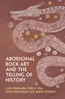 Aboriginal Rock Art and the Telling of History - Laura (Australian National University Rademaker ; Sally K. (University of Adelaide) May ; Gabriel (Injalak Arts) Maralngurra ; Joakim (University of Adelaide) Goldhahn - 9781009523318