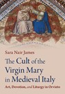 The Cult of the Virgin Mary in Medieval Italy - Sara Nair (Mary Baldwin University) James - 9781009526401