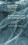 Automobility and the Anthropocene - Gordon M. (University of Oregon) Sayre - 9781009526746