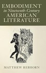 Embodiment in Nineteenth-Century American Literature - Matthew (James Madison University Rebhorn - 9781009527729