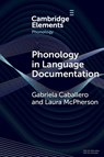 Phonology in Language Documentation - Gabriela (University of California Caballero ; Laura (Dartmouth College) McPherson - 9781009543620