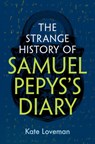 The Strange History of Samuel Pepys's Diary - Kate (University of Leicester) Loveman - 9781009554114
