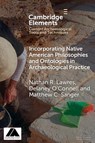 Incorporating Native American Philosophies and Ontologies in Archaeological Practice - Nathan R. (University of West Georgia) Lawres ; Delaney (University of Buffalo) O'Connell ; Matthew C. (Smithsonian National Museum of Natural History) Sanger - 9781009559195
