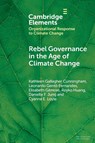 Rebel Governance in the Age of Climate Change - Kathleen Gallagher (University of Maryland) Cunningham ; Leonardo (University of Tennessee) Gentil-Fernandes ; Elisabeth (Carleton University) Gilmore ; Reyko (Texas A&M University) Huang - 9781009569460