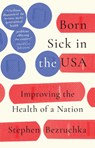 Born Sick in the USA - Stephen (Emeritus of University of Washington) Bezruchka - 9781009573702