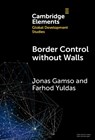 Border Control without Walls - Jonas (Arizona State University) Gamso ; Farhod Yuldas - 9781009581653