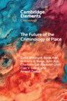 The Future of the Criminology of Place - David (George Mason University Weisburd ; Barak (Hebrew University of Jerusalem) Ariel ; Anthony A. (University of Pennsylvania) Braga ; John (University of Cincinnati) Eck - 9781009590976