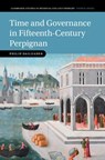 Time and Governance in Fifteenth-Century Perpignan - Philip (The College of William & Mary) Daileader - 9781009601801