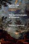 The Epistemologies of Progress - Richard (University of Sussex) Adelman - 9781009614184