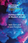 Outdoor Singing in Modern Britain - Abbi (University of Oxford and Newcastle University) Flint ; Clare (Newcastle University) Hickman - 9781009615372
