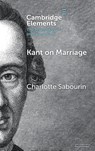 Kant on Marriage - Charlotte (Douglas College) Sabourin - 9781009619370
