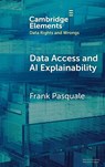 Data Access and AI Explainability - Frank (Cornell Tech and Cornell Law School) Pasquale - 9781009627368