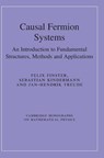 Causal Fermion Systems - Felix (Universitat Regensburg Finster ; Sebastian (Comenius Gymnasium Deggendorf Kindermann ; Jan-Hendrik (Universitat Konstanz Treude - 9781009632621
