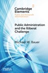 Public Administration and the Illiberal Challenge - Michael W. (European University Institute) Bauer - 9781009635073