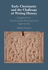 Early Christianity and the Challenge of Writing History - Markus (King's College London) Vinzent - 9781009638203